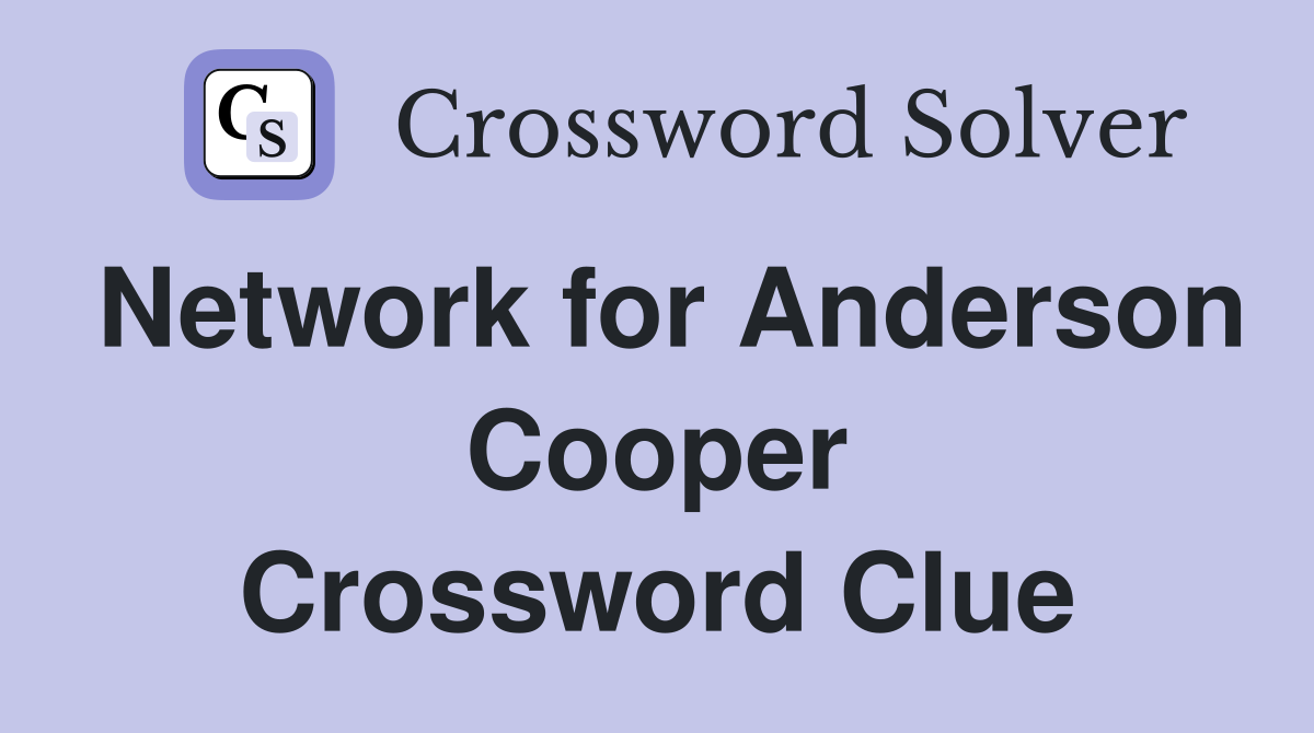 Network for Anderson Cooper Crossword Clue