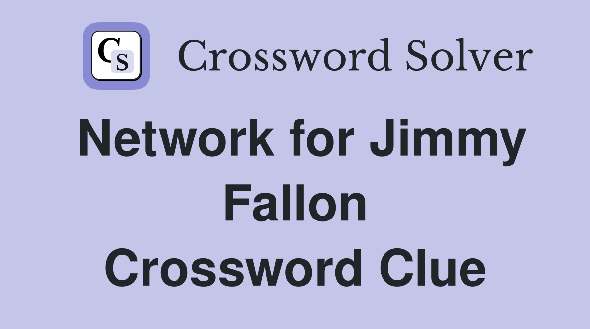 Network for Jimmy Fallon Crossword Clue