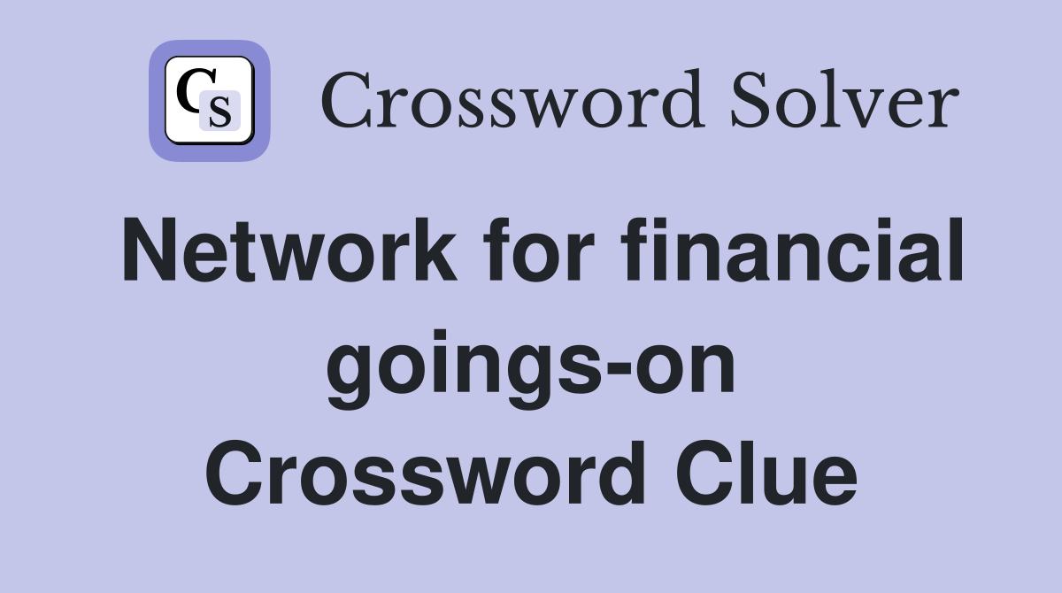 Network for financial goings-on Crossword Clue