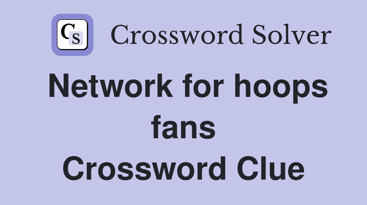 Network for hoops fans Crossword Clue