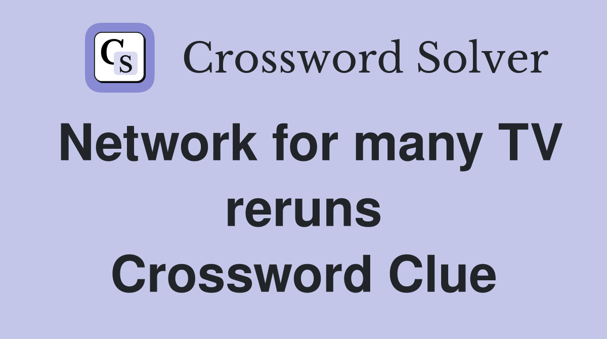 Network for many TV reruns Crossword Clue