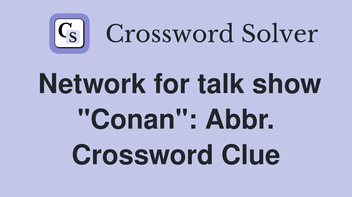 Network for talk show "Conan": Abbr. Crossword Clue