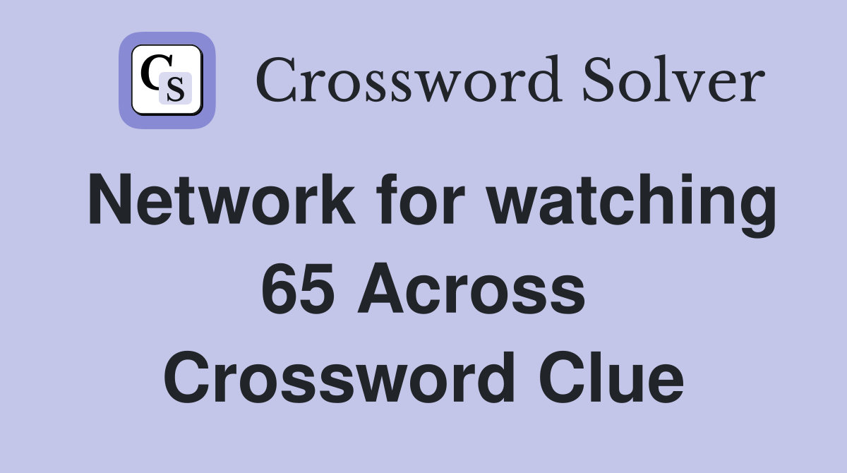 Network for watching 65 Across Crossword Clue