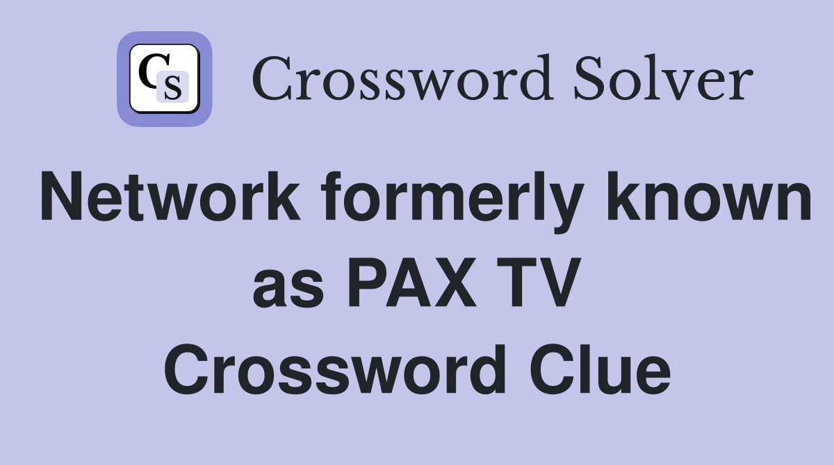 Network formerly known as PAX TV Crossword Clue