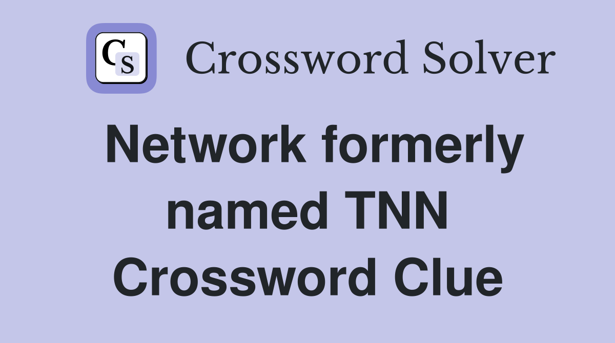 Network formerly named TNN Crossword Clue
