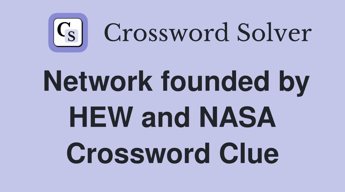 Network founded by HEW and NASA Crossword Clue