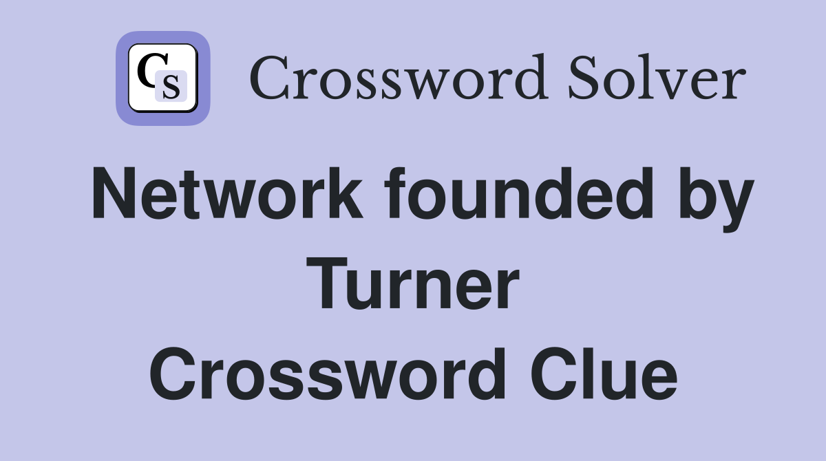 Network founded by Turner Crossword Clue