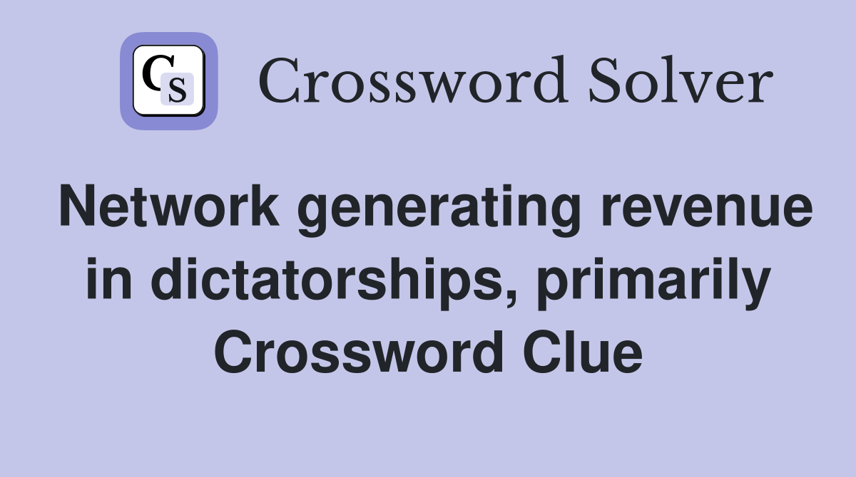 Network generating revenue in dictatorships, primarily Crossword Clue