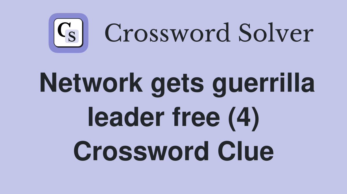 Network gets guerrilla leader free (4) Crossword Clue