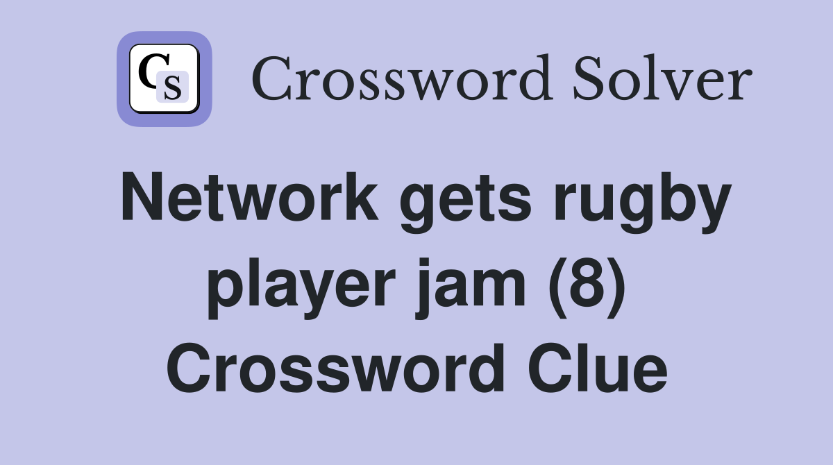 Network gets rugby player jam (8) Crossword Clue