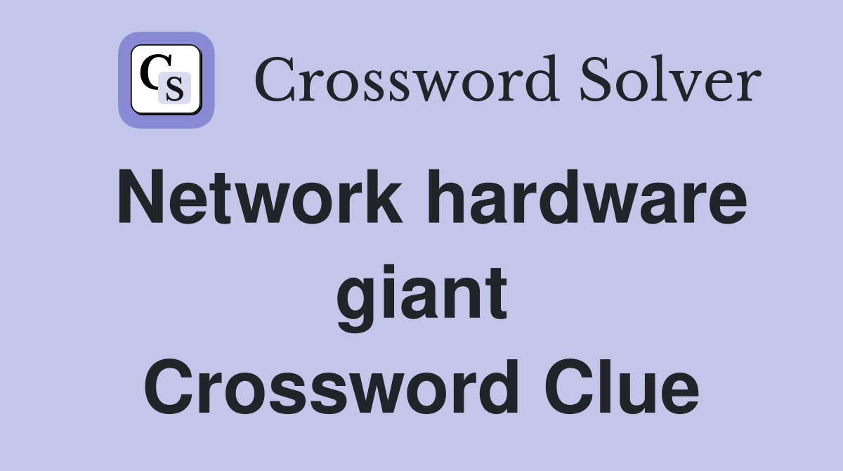 Network hardware giant Crossword Clue