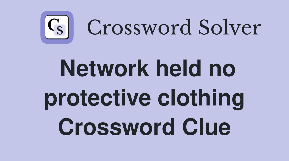 Network held no protective clothing Crossword Clue