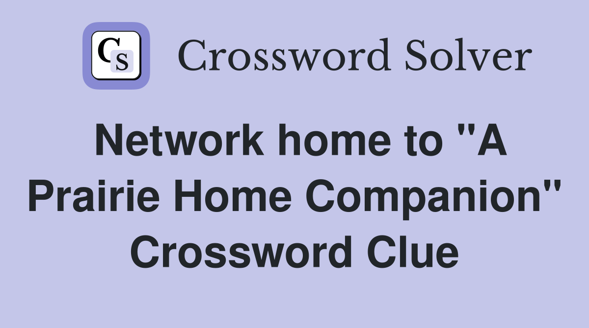 Network home to "A Prairie Home Companion" Crossword Clue