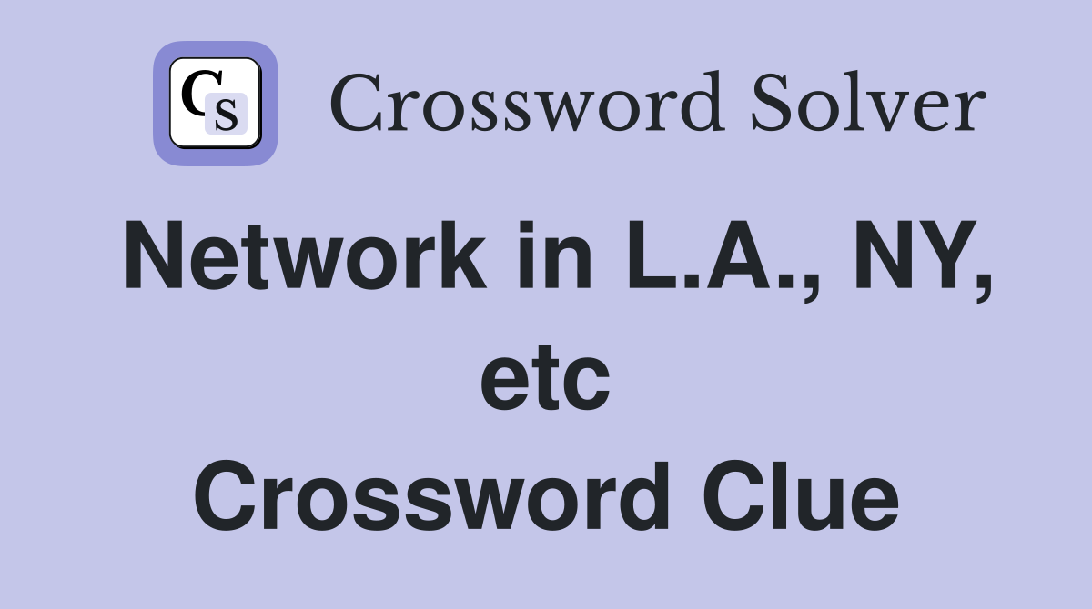 Network in L.A., NY, etc Crossword Clue