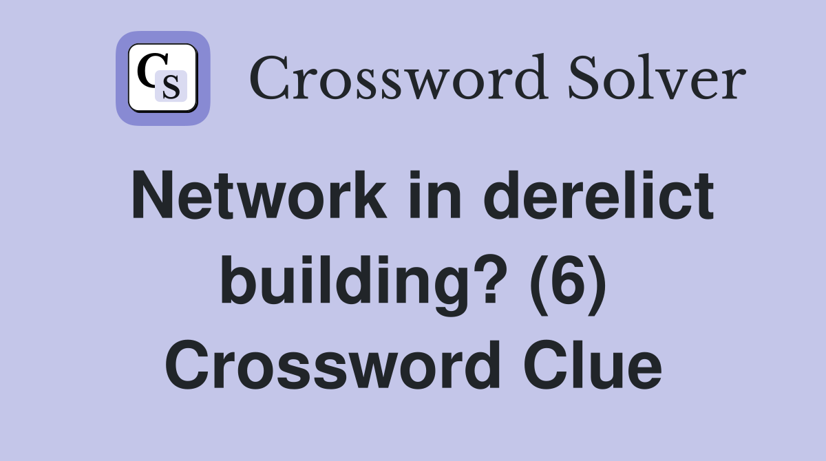 Network in derelict building? (6) Crossword Clue