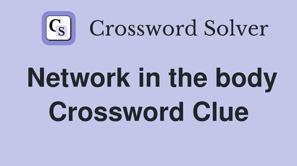 Network in the body Crossword Clue