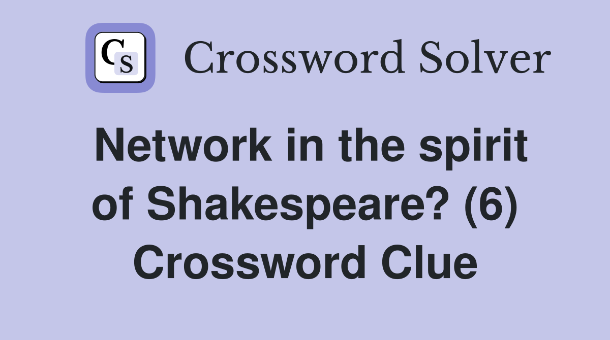 Network in the spirit of Shakespeare? (6) Crossword Clue