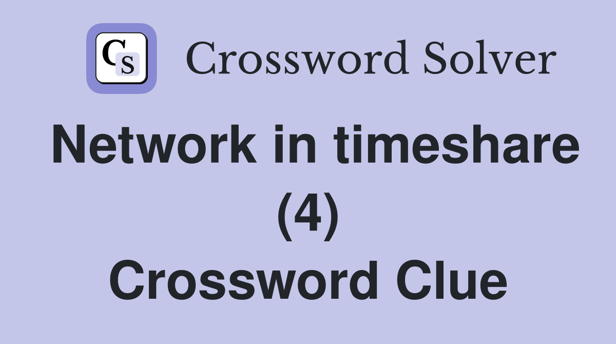 Network in timeshare (4) Crossword Clue