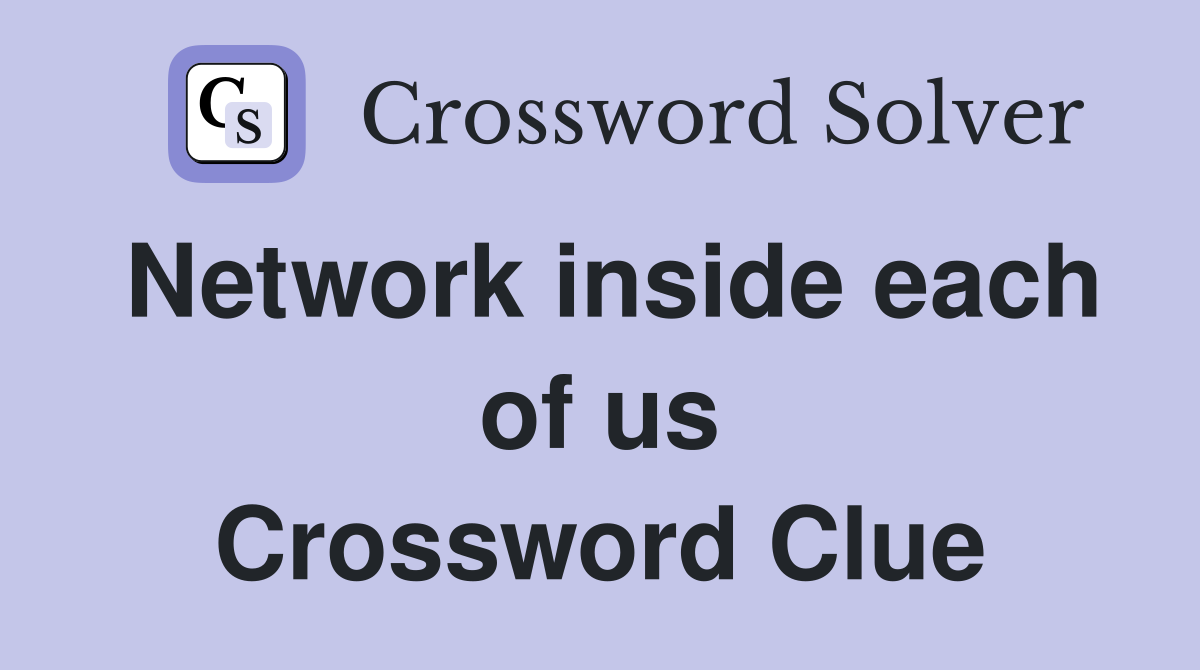 Network inside each of us Crossword Clue