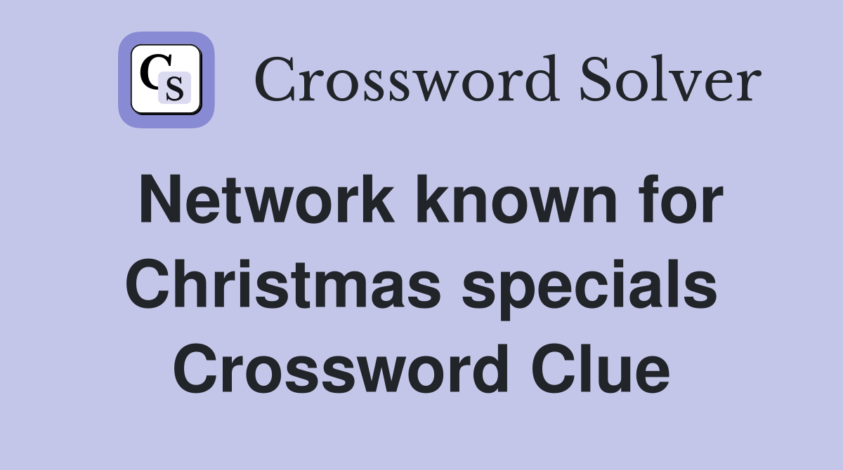 Network known for Christmas specials Crossword Clue