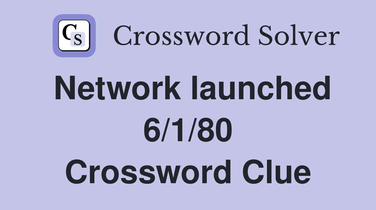 Network launched 6/1/80 Crossword Clue