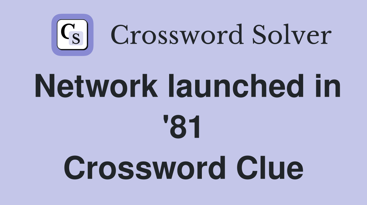 Network launched in '81 Crossword Clue