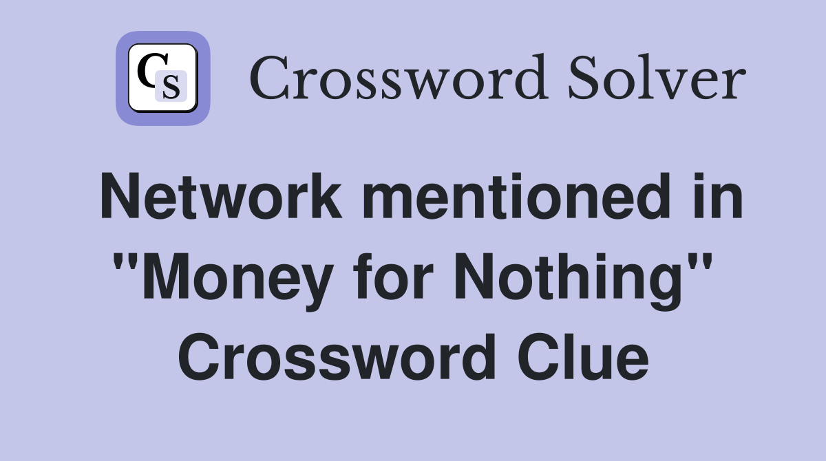 Network mentioned in "Money for Nothing" Crossword Clue