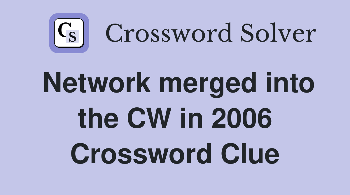 Network merged into the CW in 2006 Crossword Clue
