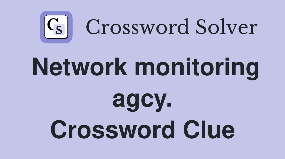 Network monitoring agcy. Crossword Clue