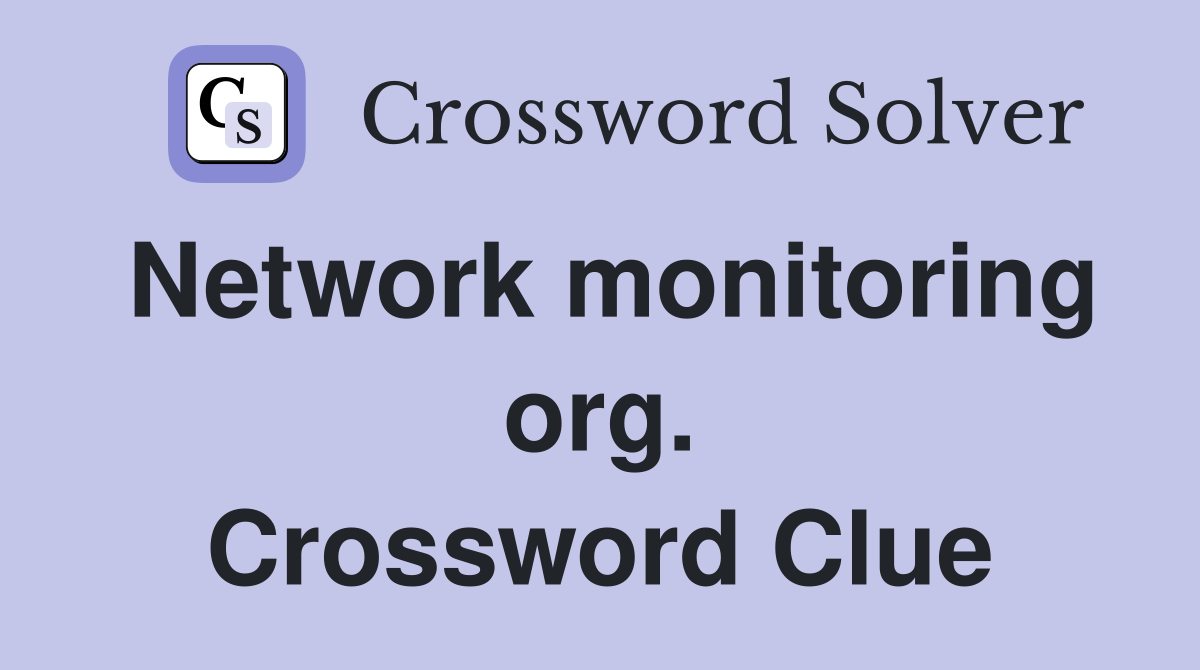 Network monitoring org. Crossword Clue