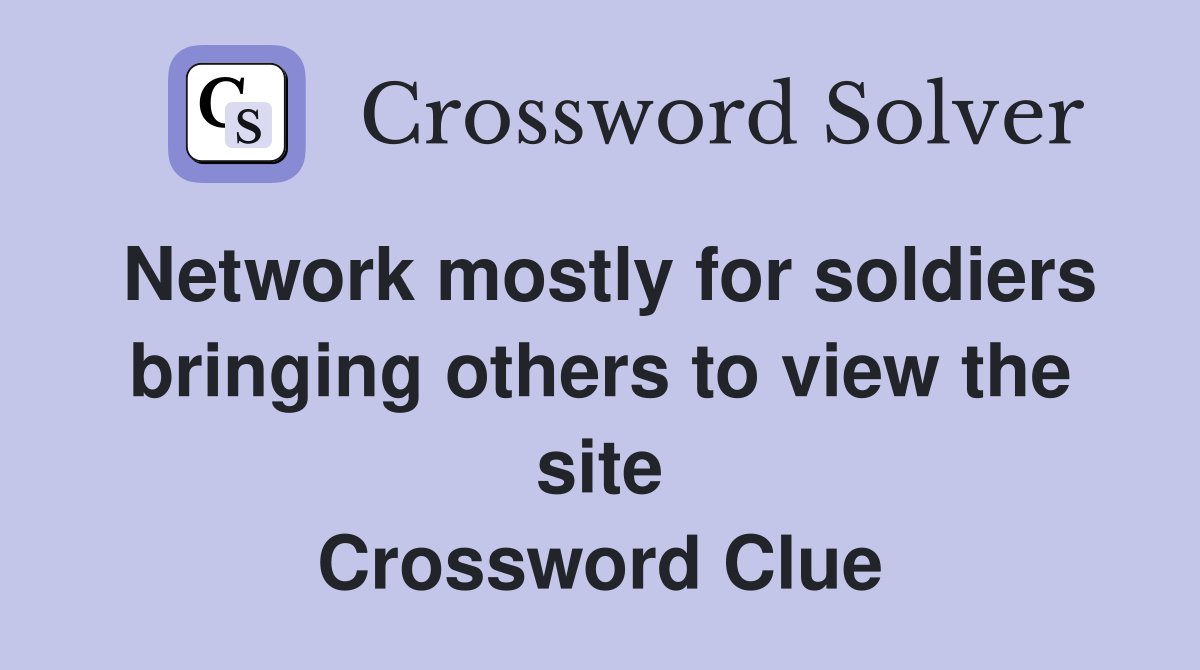 Network mostly for soldiers bringing others to view the site Crossword Clue
