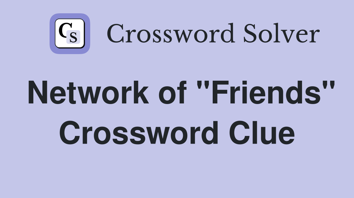 Network of "Friends" Crossword Clue
