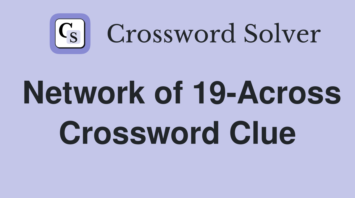 Network of 19-Across Crossword Clue