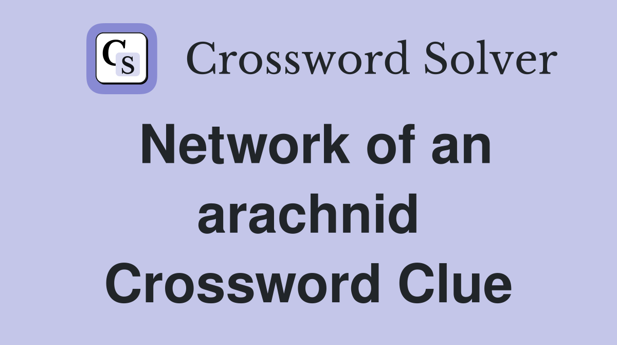 Network of an arachnid Crossword Clue