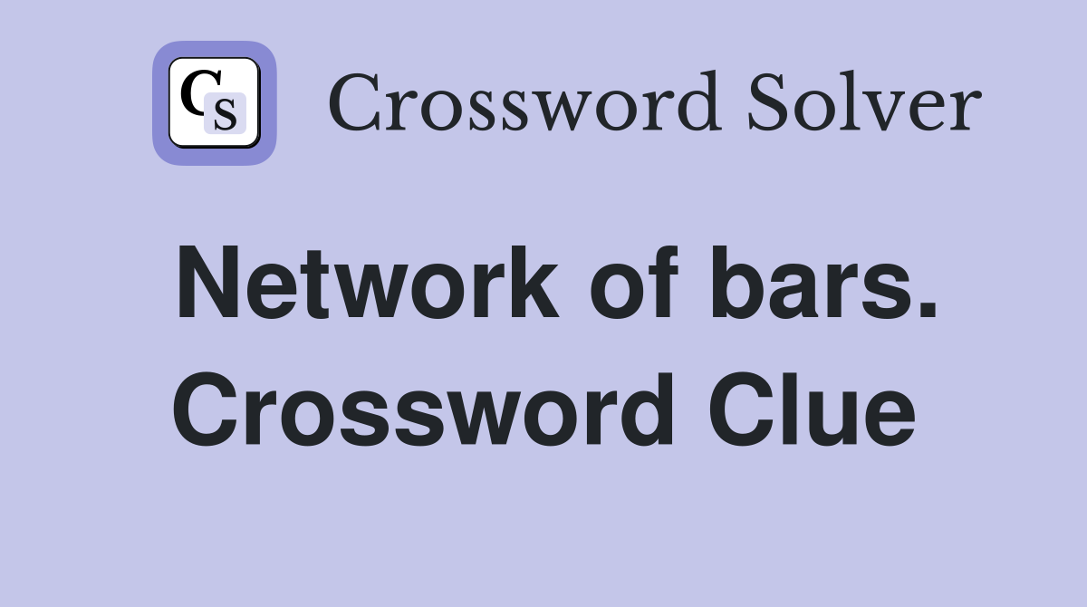 Network of bars. Crossword Clue