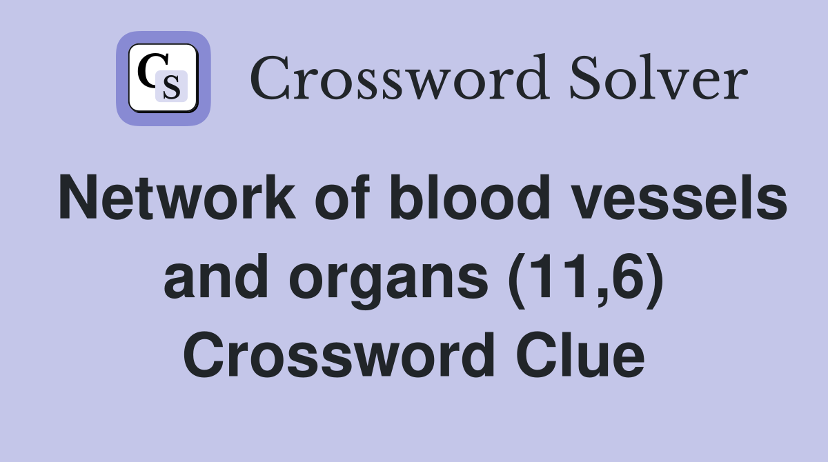 Network of blood vessels and organs (11,6) Crossword Clue