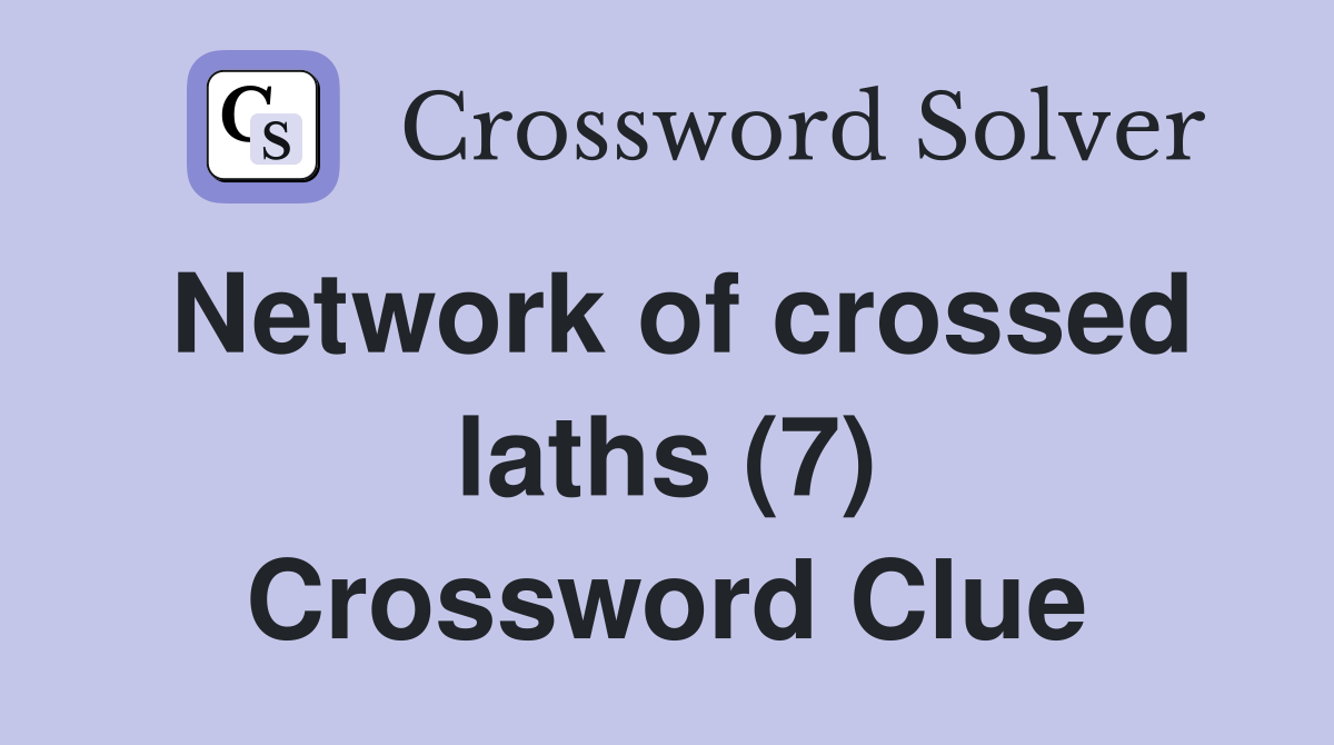 Network of crossed laths (7) Crossword Clue