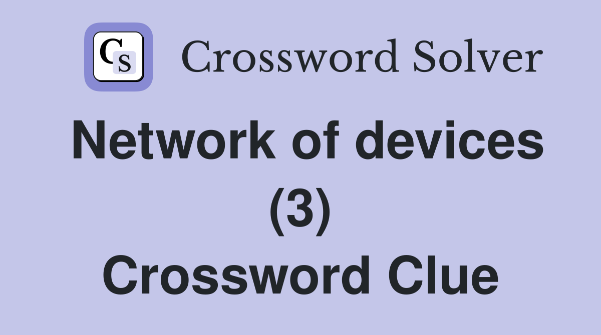 Network of devices (3) Crossword Clue