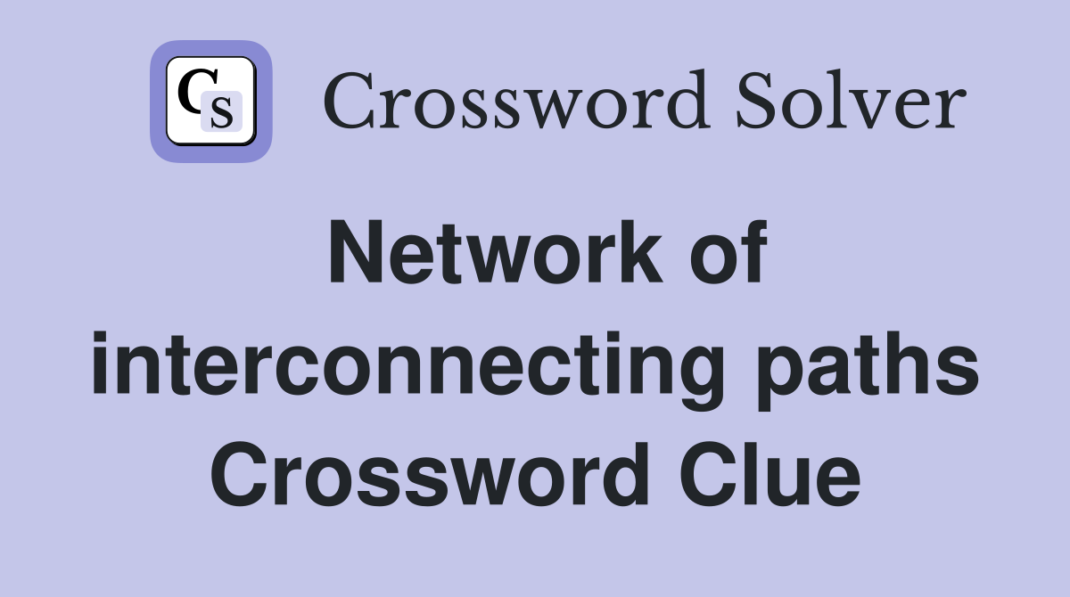 Network of interconnecting paths Crossword Clue