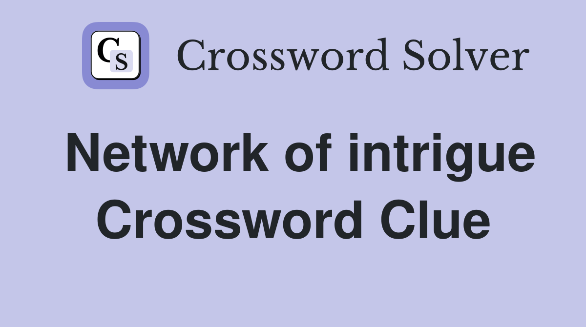 Network of intrigue Crossword Clue