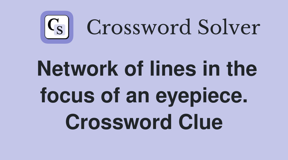 Network of lines in the focus of an eyepiece. Crossword Clue