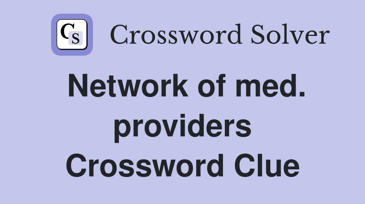 Network of med. providers Crossword Clue