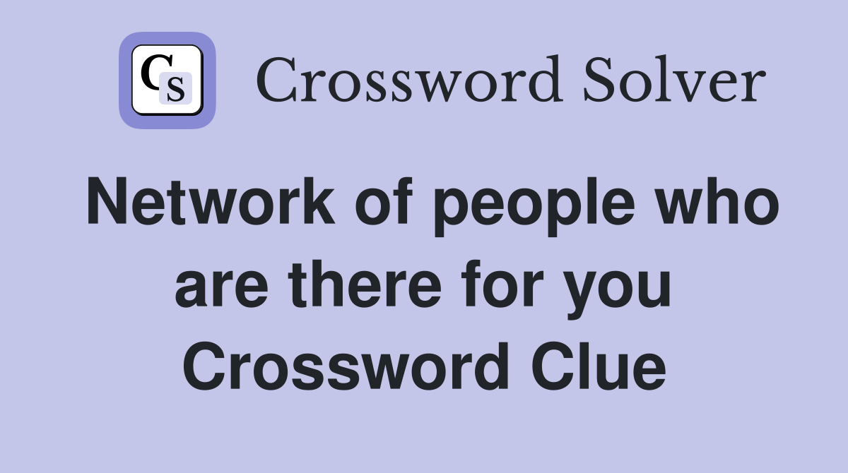 Network of people who are there for you Crossword Clue