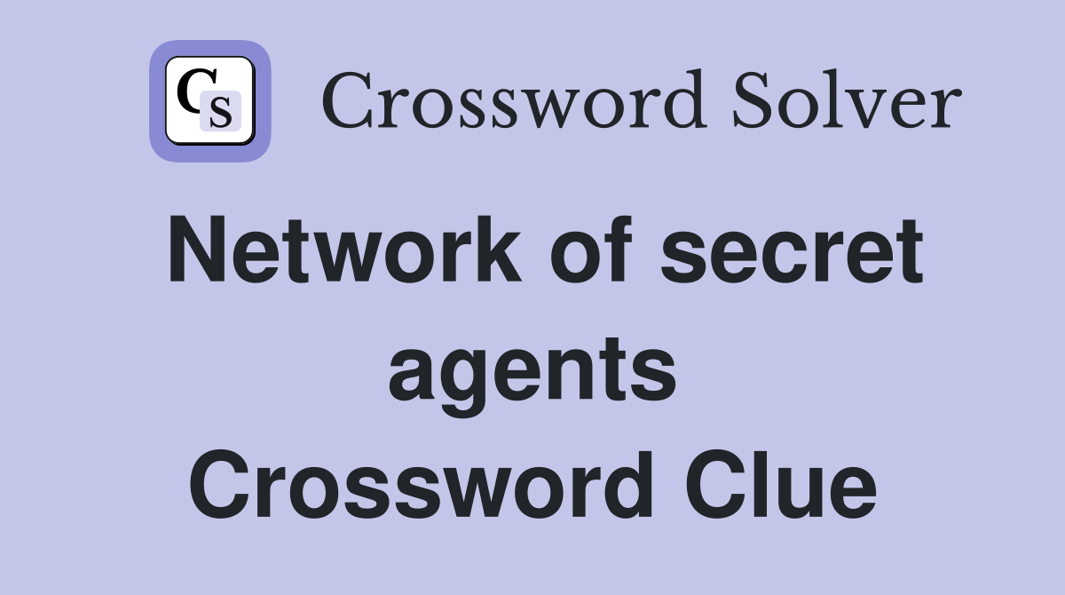 Network of secret agents Crossword Clue
