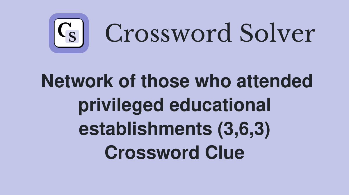 Network of those who attended privileged educational establishments (3,6,3) Crossword Clue