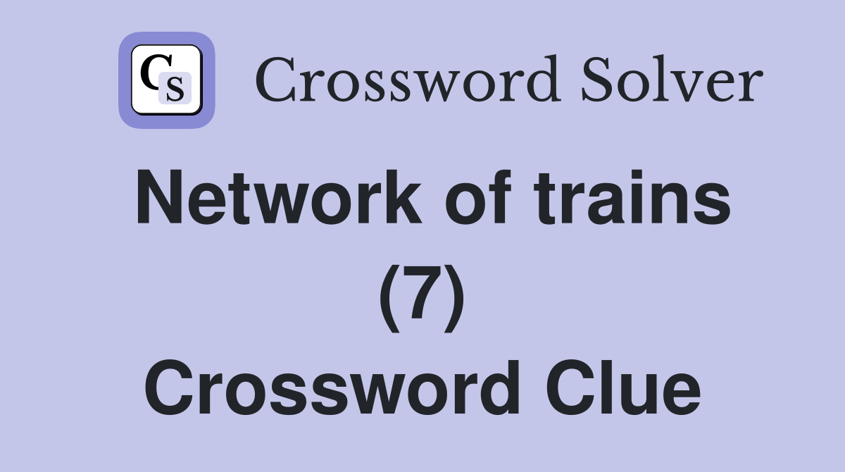 Network of trains (7) Crossword Clue