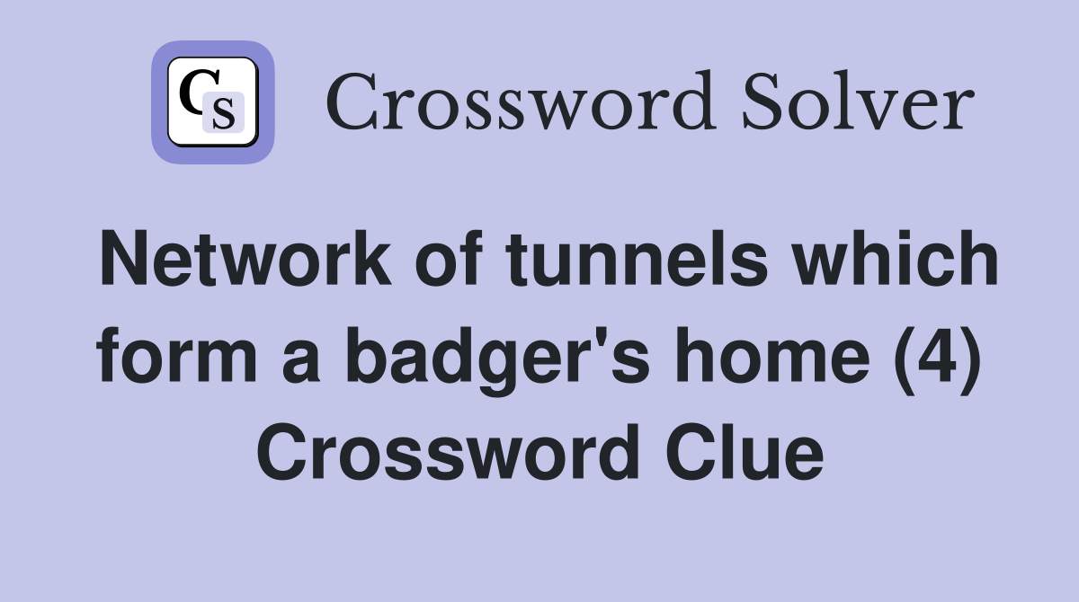 Network of tunnels which form a badger's home (4) Crossword Clue