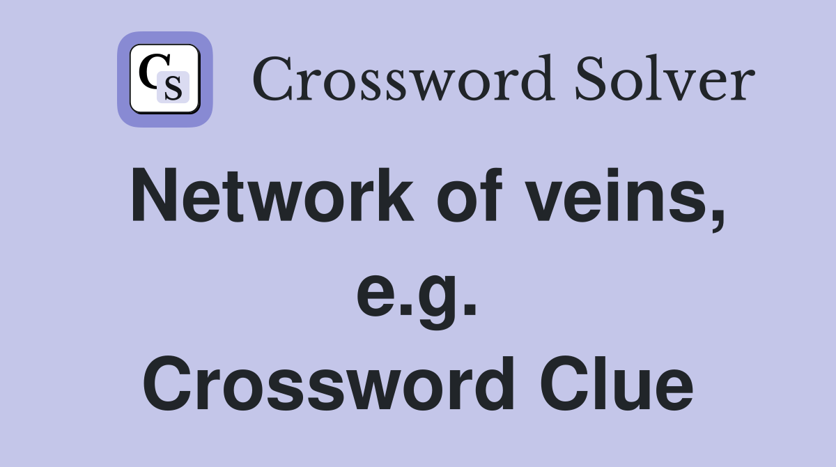 Network of veins, e.g. Crossword Clue