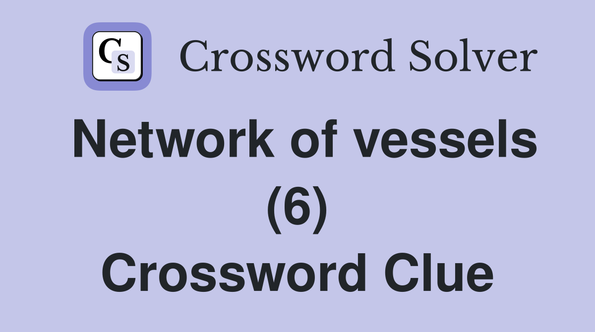 Network of vessels (6) Crossword Clue