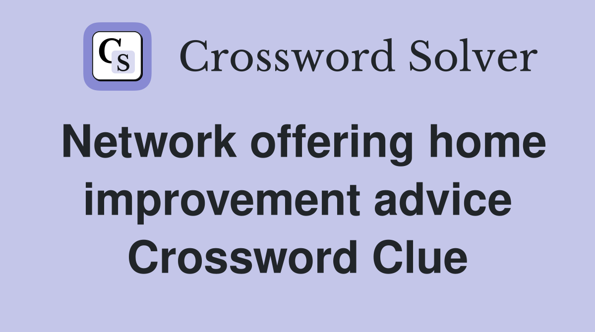 Network offering home improvement advice Crossword Clue